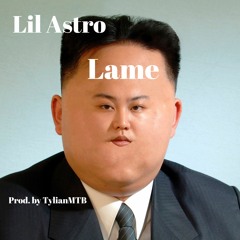 Lame By Lil Astro (Prod. By TylianMTB)