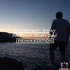 Rayzr feat. BiKay - Our Moment (Sarah's Song) [NoYesMan Remix] (REMIX EDITION) OUT NOW!