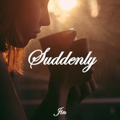 Suddenly
