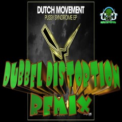 DUTCH_MOVEMENT_-_PUSSY_SYNDROME_[DUBBEL_DISTORTION_REMIX]
