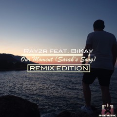 Rayzr feat. BiKay - Our Moment (Sarah's Song) [BRAMD Remix] (REMIX EDITION) OUT NOW!