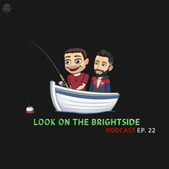 Look On The Brightside - Ep.22