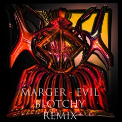Marger - Evil (Blotchy Remix)