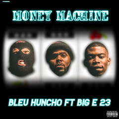 Money Machine (feat. Big E 23)