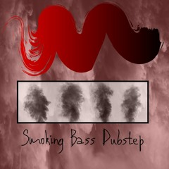 Smoking Bass Dubstep