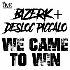 Bizerk x Desloc Piccalo "We Came To Win"