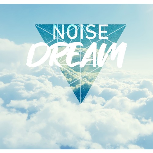 Stream Dream by NOISE | Listen online for free on SoundCloud