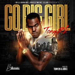 TONY2K - " Go Big Girl " Prod by Tony2k
