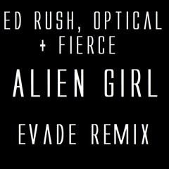 Ed Rush, Optical & Fierce - Alien Girl (Evade Remix) [Free Download]