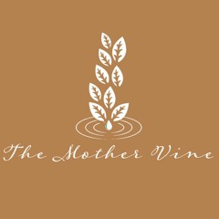 The Mother Vine - Episode 5 - A Purpose Filled Life
