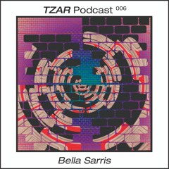 Tzar Podcast 006: Bella Sarris