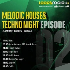 Mahir Kanik - Melodic House & Techno Night Episode 002 - Loops Radio
