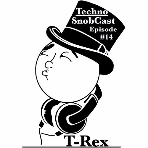 TechnoSnobCast Ep 14 -  T-REX
