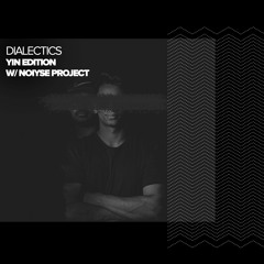 Dialectics 017 with NOIYSE PROJECT - Yin Edition
