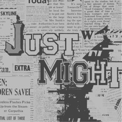 JUST MIGHT