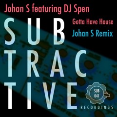 Gotta Have House feat DJ Spen (Johan S Remix)
