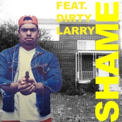 SHAME FEAT DIRTY LARRY