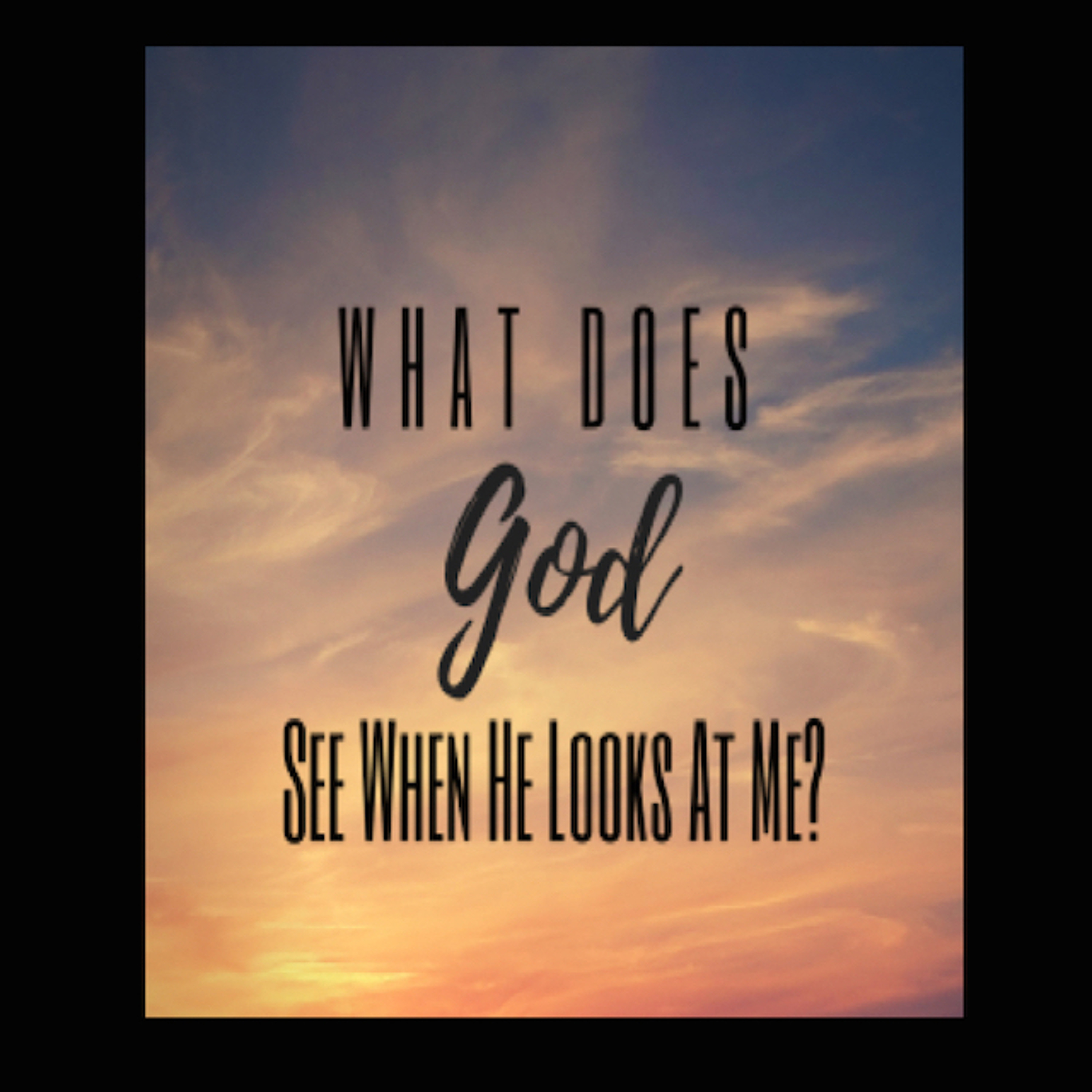 What Does God See When He Looks At Me - Jan 26, 2020 - Owen Black episode artwork