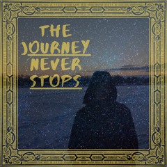 The Journey, Never, Stops