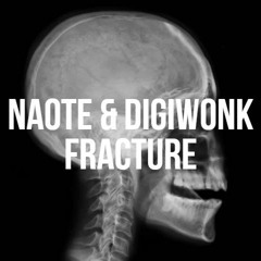 NAOTE & DIGIWONK - FRACTURE (CLIP)