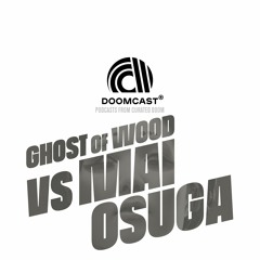 Doomcast 033 - Ghost of Wood vs Mai Osuga - Liquid Ghosts