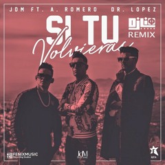Si Tu Volvieras - JdM Ft. Antonio Romero & Dr. López (Dj Lio Remix)