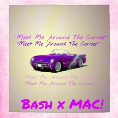 Bash & MAC! - Meet Me Around The Corner (Produced By Nikko Bunkin)