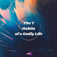 The 7 Habits of a Godly Life - Jeffrey Matthew