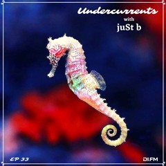 juSt b ▪️ Undercurrents EP33 ▪️ Jan.17 '20