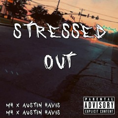 MH x Austin Havis - Stressed Out