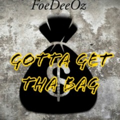 Foe DeeOz - Gotta Get Tha Bag (OFFICIAL MUSIC VIDEO LINK IN BIO)