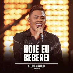 VS - HOJE EU BEBEREI - Felipe Araújo