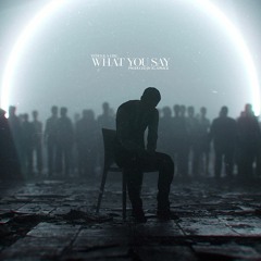 WHAT YOU SAY (feat. Kedus & A.GIRL)