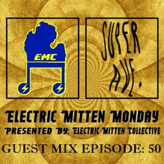 Electric Mitten Monday Ep. 050 Ft. SuperAve.