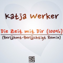 Katja Werker - Die Zeit mit Dir (100%) [Berühmt-Berüchtigt Remix]