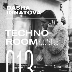 TECHNO ROOM PODCAST 013 - Dasha Ignatova