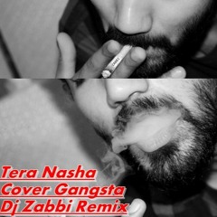 Tera Nasha Cover Gangsta Dj Zabbi Remix