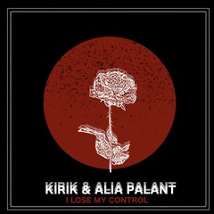 Kirik & ALIA PALANT - I Lose My Control Preview
