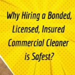 Why Hiring a Bonded, Licensed, Insured Commercial Cleaner is Safest?