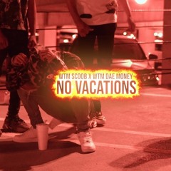 No Vacations - WTM Scoob X WTM Dae Money
