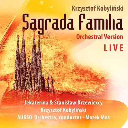 Krzysztof Kobyliński Sagrada Familia Orchestral Version Live