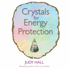 Crystals for Energy Protection - by Judy Hall