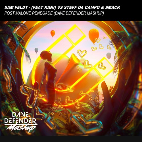 Sam Feldt - (feat Rani) vs Steff da Campo & Smack - Post Malone Renegade (Dave Defender Mashup)