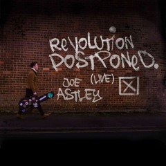 Joe Astley - Revolution Postponed - Live