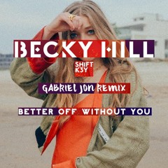 Becky Hill ft. Shift K3Y - Better Off Without You (Gabriel Jon Remix)
