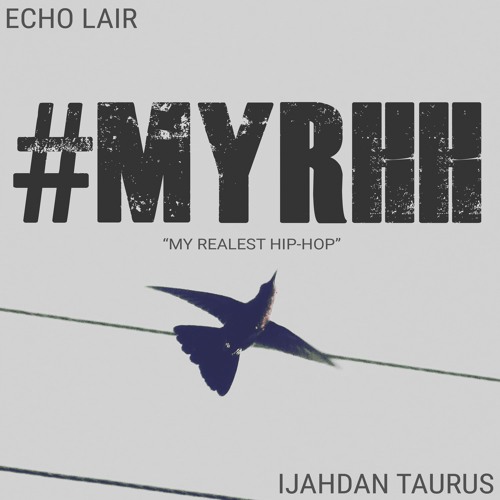 #MYRHH "My Realest Hip-Hop" by Ijahdan Taurus & Echo Lair