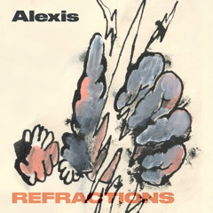 PREMIERE: Alexis - Refractions [All Centre]