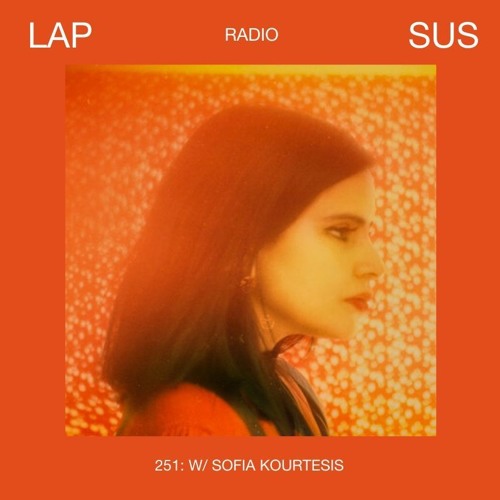 LAPSUS RADIO 251 - Sofia Kourtesis