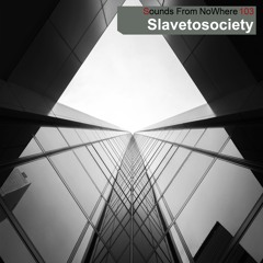 Sounds From NoWhere Podcast #103 - Slave To Society