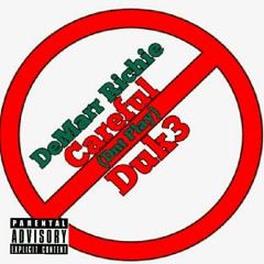 Careful(Dnt Play) Ft. Duk3